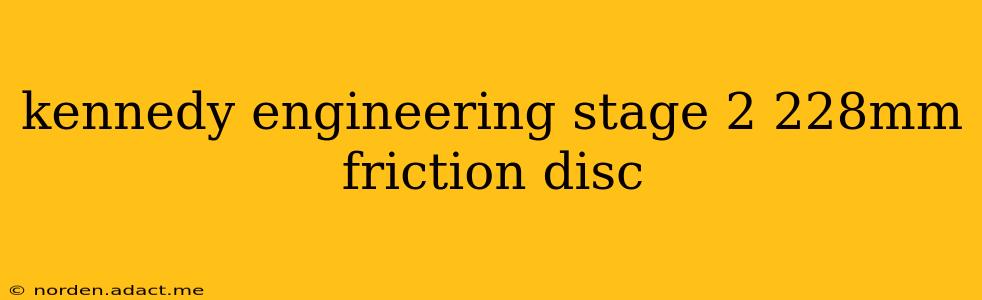 kennedy engineering stage 2 228mm friction disc