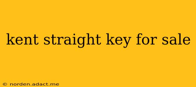 kent straight key for sale