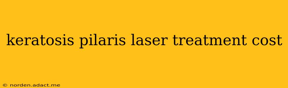 keratosis pilaris laser treatment cost