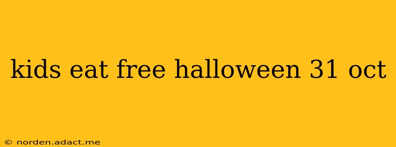 kids eat free halloween 31 oct