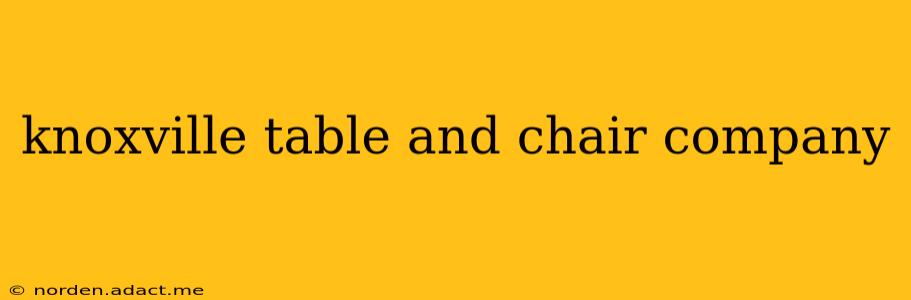 knoxville table and chair company