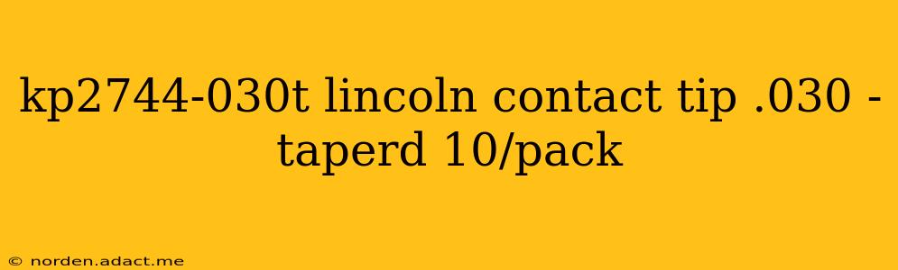 kp2744-030t lincoln contact tip .030 - taperd 10/pack