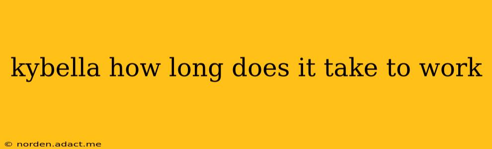 kybella how long does it take to work