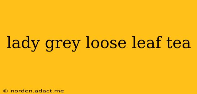 lady grey loose leaf tea