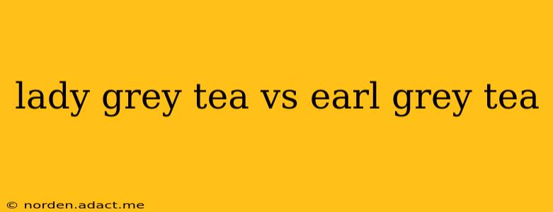 lady grey tea vs earl grey tea