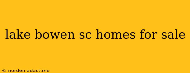 lake bowen sc homes for sale