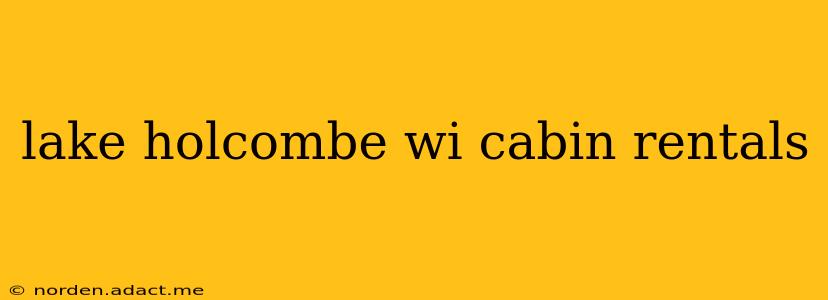 lake holcombe wi cabin rentals