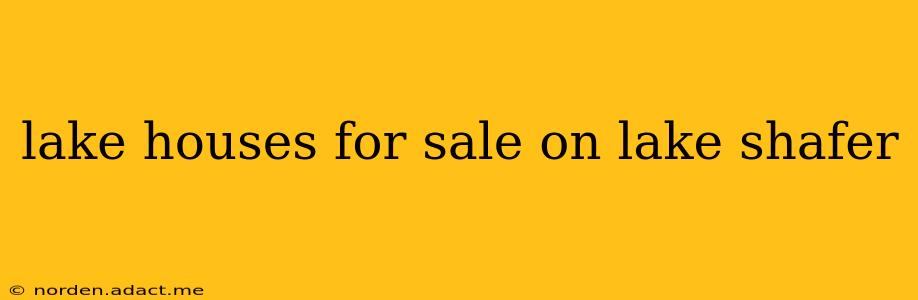 lake houses for sale on lake shafer