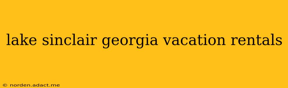 lake sinclair georgia vacation rentals