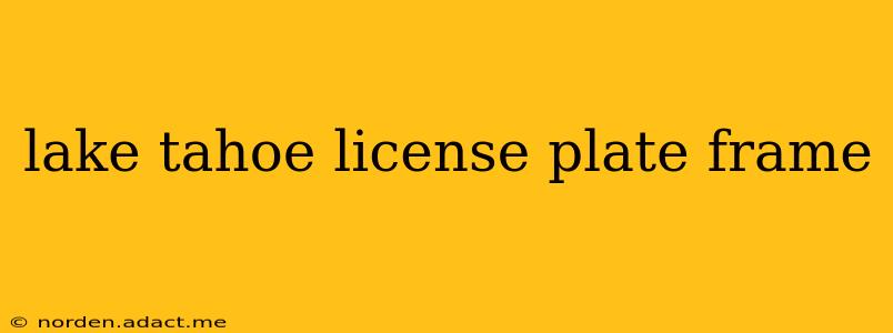 lake tahoe license plate frame