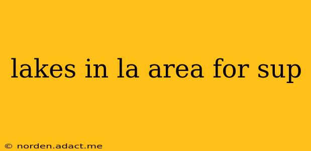 lakes in la area for sup