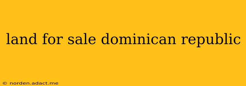 land for sale dominican republic