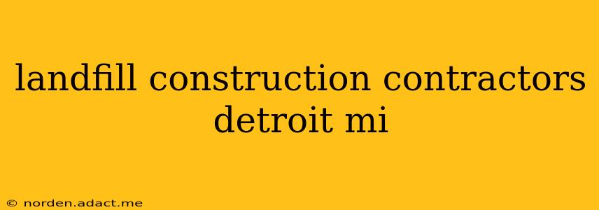 landfill construction contractors detroit mi
