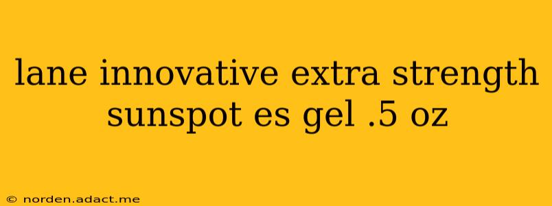 lane innovative extra strength sunspot es gel .5 oz
