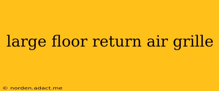 large floor return air grille