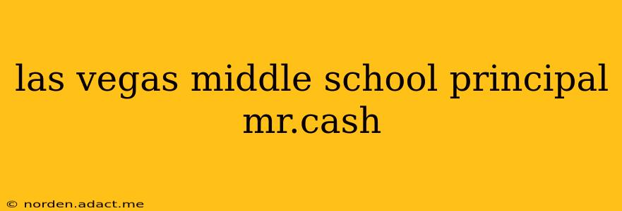 las vegas middle school principal mr.cash