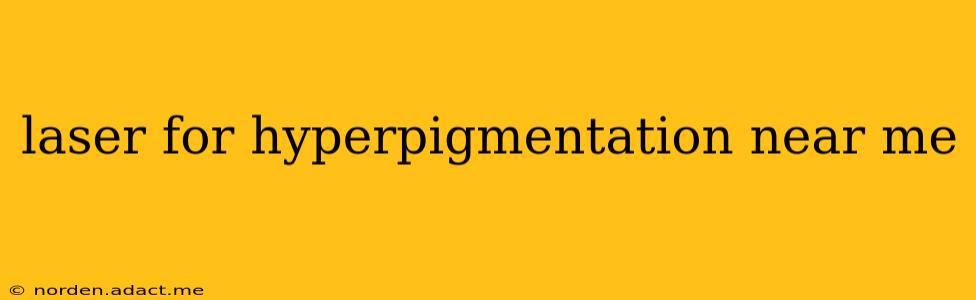 laser for hyperpigmentation near me