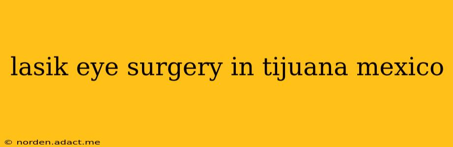 lasik eye surgery in tijuana mexico
