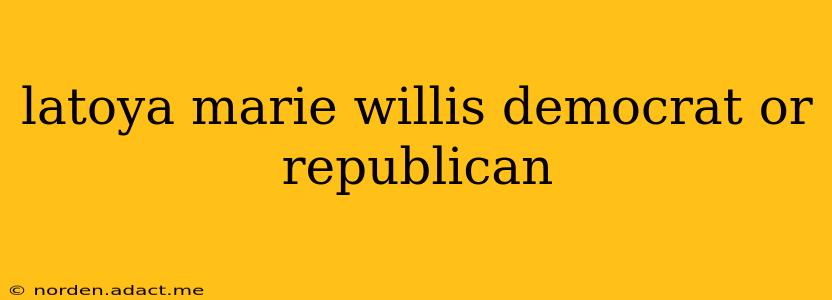latoya marie willis democrat or republican