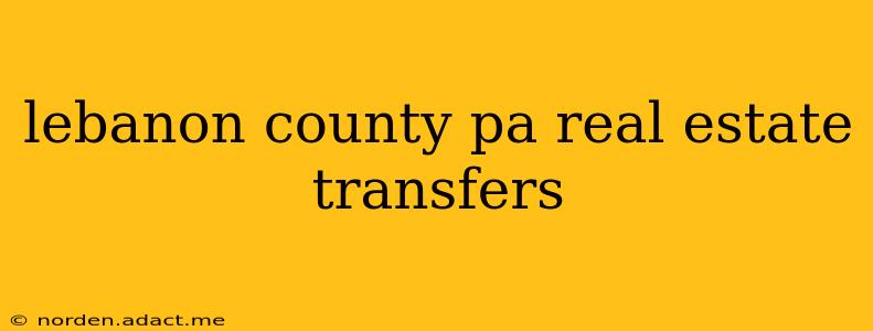 lebanon county pa real estate transfers
