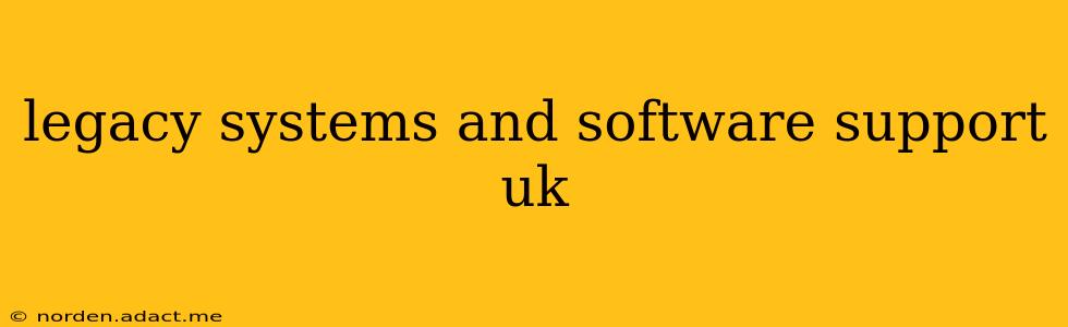 legacy systems and software support uk
