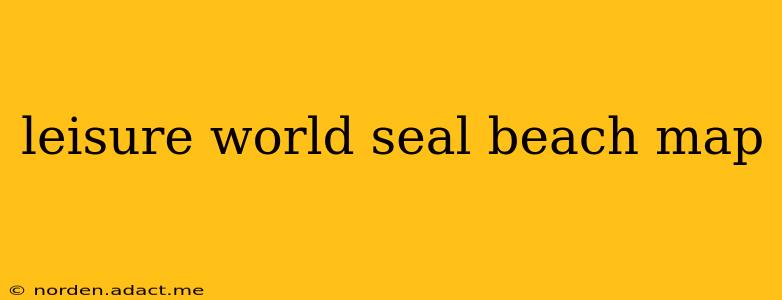 leisure world seal beach map