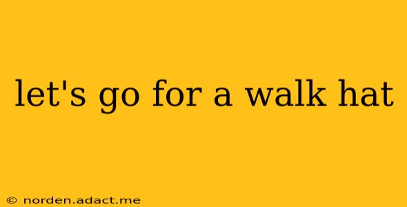 let's go for a walk hat