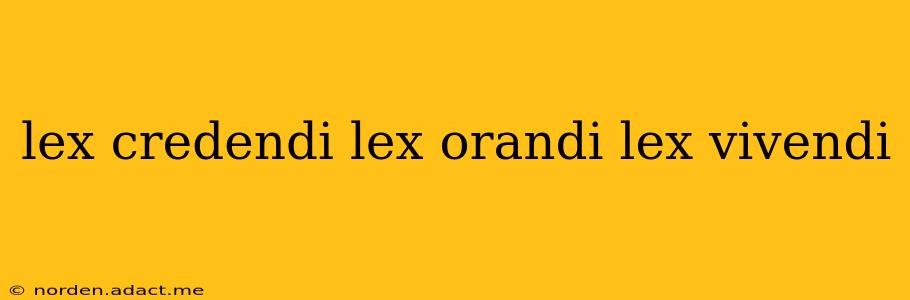 lex credendi lex orandi lex vivendi