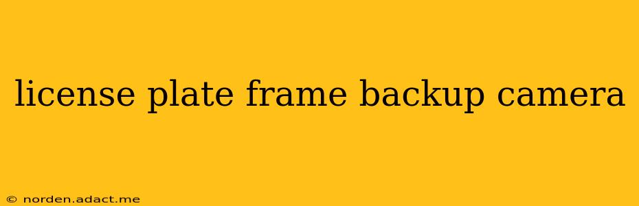 license plate frame backup camera