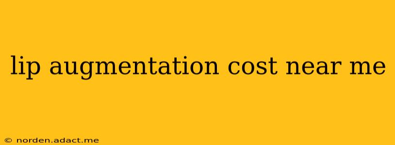 lip augmentation cost near me