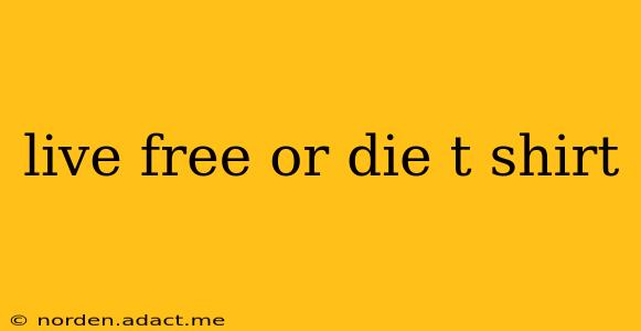 live free or die t shirt