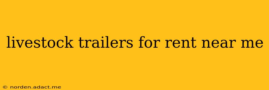 livestock trailers for rent near me