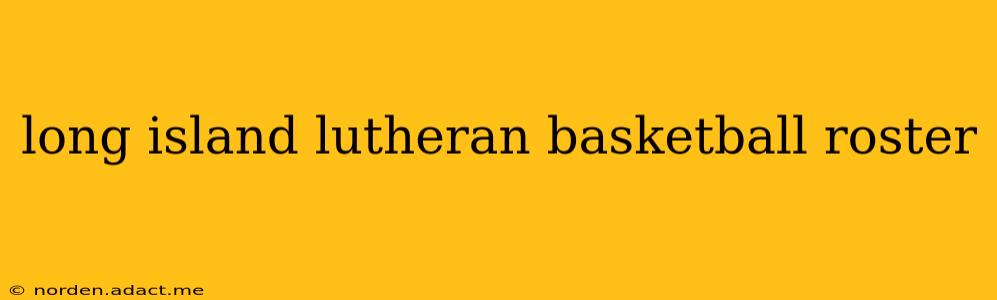 long island lutheran basketball roster