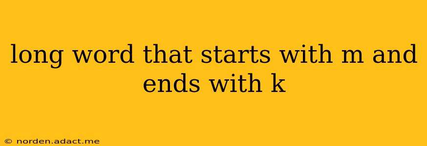 long word that starts with m and ends with k
