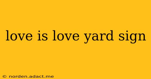 love is love yard sign