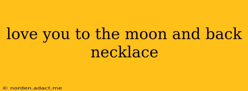 love you to the moon and back necklace