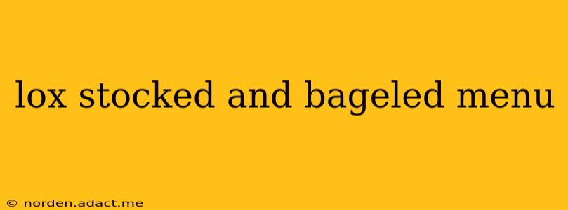 lox stocked and bageled menu