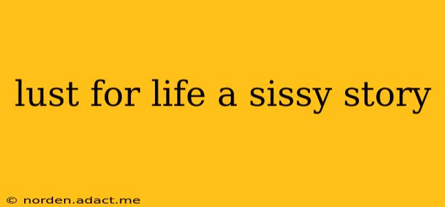 lust for life a sissy story lust for life a sissy story