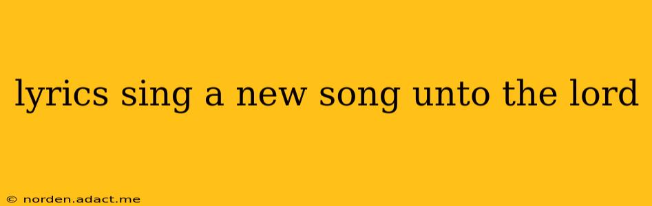 lyrics sing a new song unto the lord