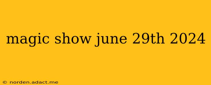 magic show june 29th 2024