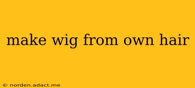 make wig from own hair