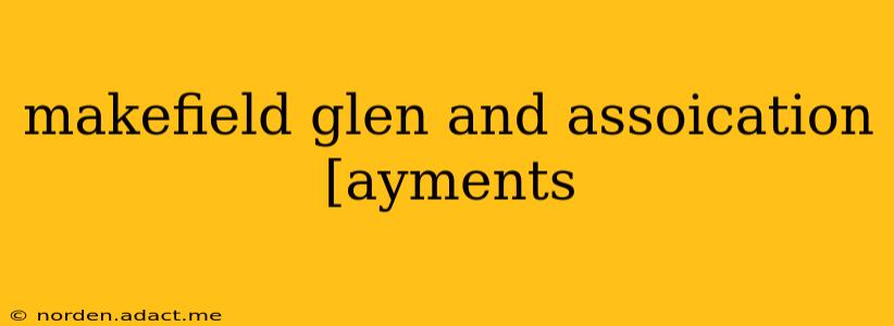 makefield glen and assoication [ayments
