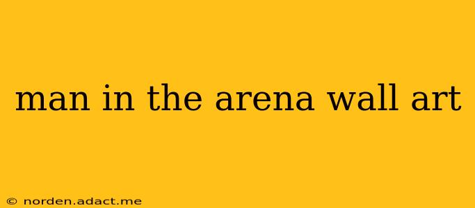 man in the arena wall art