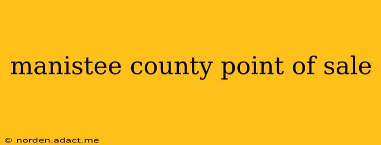 manistee county point of sale