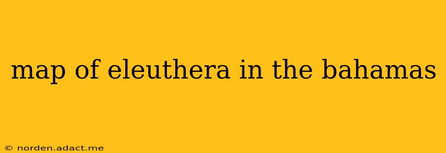map of eleuthera in the bahamas