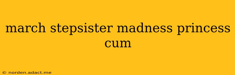 march stepsister madness princess cum march stepsister madness princess cum