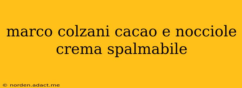 marco colzani cacao e nocciole crema spalmabile