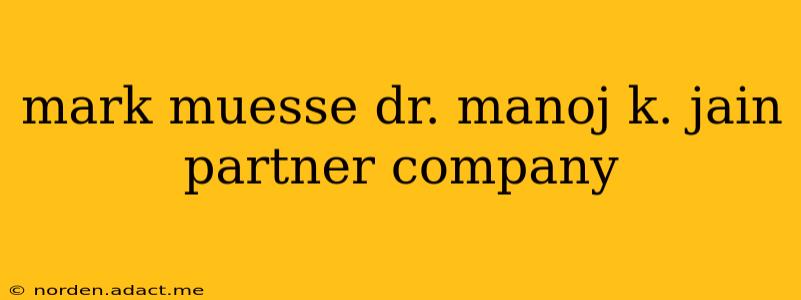 mark muesse dr. manoj k. jain partner company