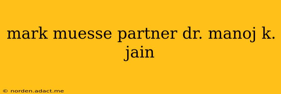 mark muesse partner dr. manoj k. jain