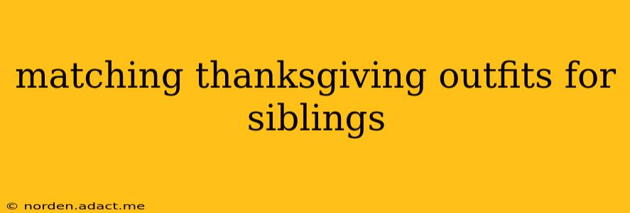 matching thanksgiving outfits for siblings